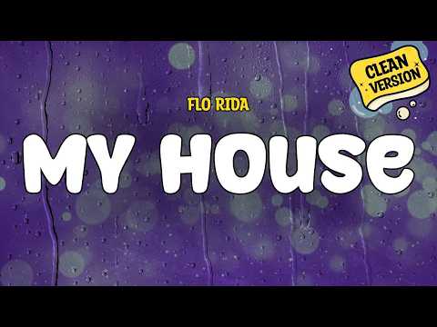 Flo Rida - My House (CLEAN) | Lyrics