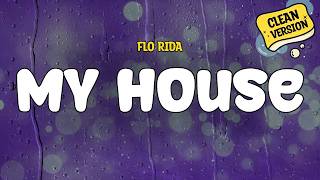 Download lagu Flo Rida - My House (CLEAN) | Lyrics