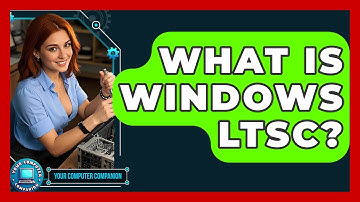 What Is Windows LTSC? - Your Computer Companion