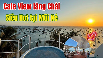 Soho Cafe : Quán Cafe view làng chài siêu hot tại Phan Thiết Mũi Né, checkin hoàng hôn lý tưởng  🏝
