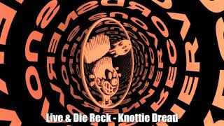 Live & Die Reck - Knottie Dread