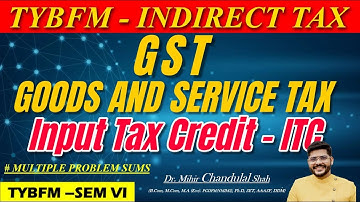Indirect Tax -Input Tax Credit | ITC | Goods and Service Tax |for TYBFM - SEM VI  | By Dr.Mihir Shah