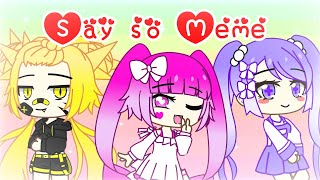 Say so meme (Gacha Club)