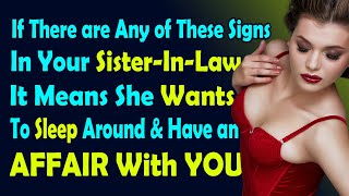6 Signs Your Sister-In-Law Loves You and Wants to Have an Affair with You.
