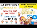 GET SMART PLUS 4 : MODULE 10: WHAT'S THE MATTER? (Smart Kids) | Exercise & Answer | Page 104 & 105