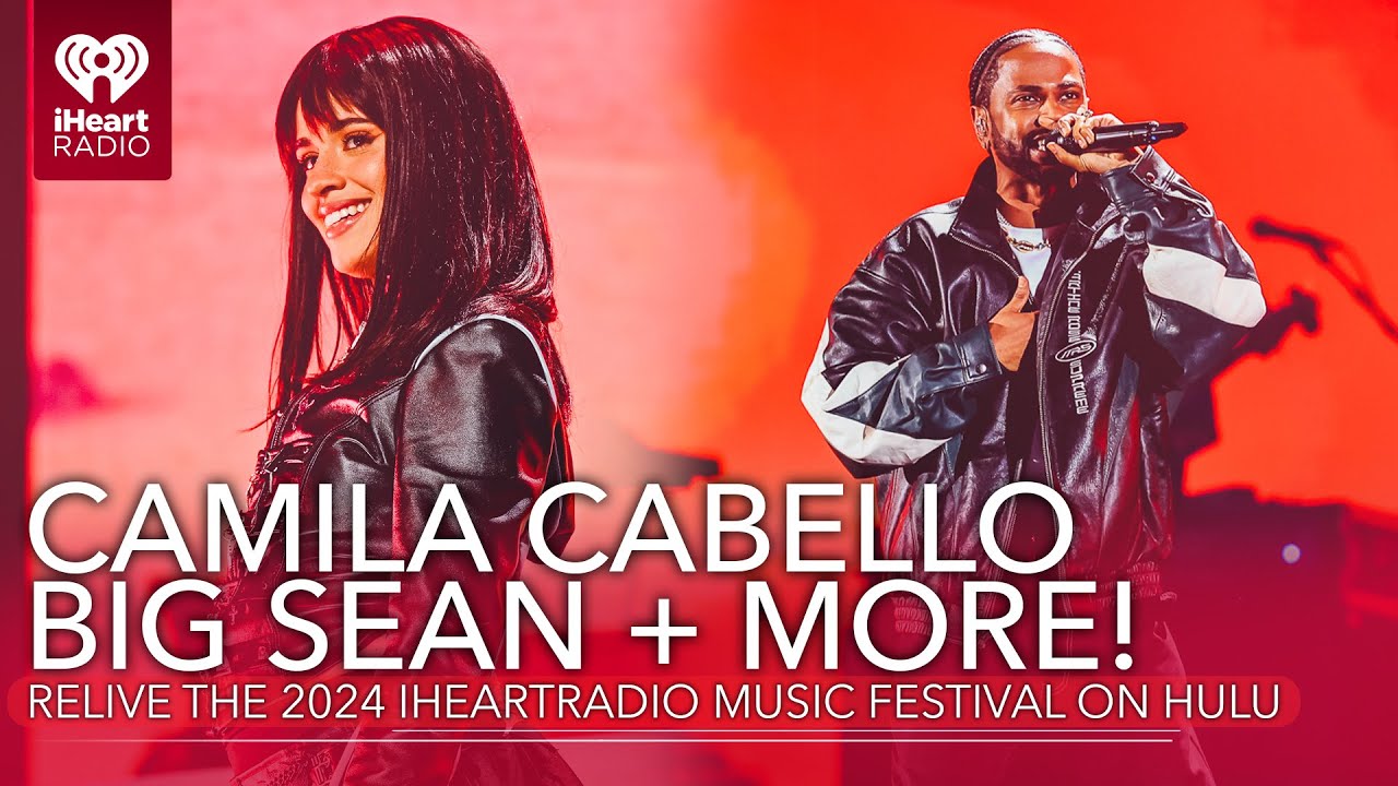 Big Sean, Camila Cabello + More! Relive The 2024 iHeartRadio Music Festival On Hulu | Fast Facts