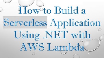 How to Build a Serverless Application Using .NET with AWS Lambda