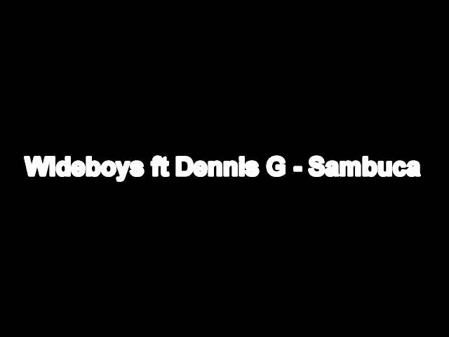 SambucaWideboys ft Dennis G
