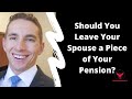 Should You Leave Your Spouse a Piece of Your Pension?
