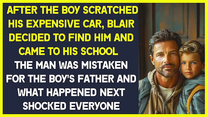 After the boy scratched his car, Blair  came to his school and was mistaken for his  father - DayDayNews