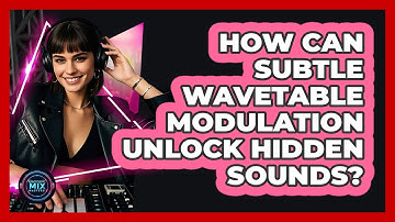 How Can Subtle Wavetable Modulation Unlock Hidden Sounds? - Electronic Mix Masters