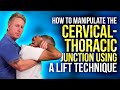 How to manipulate the cervicalthoracic junction using a lift technique