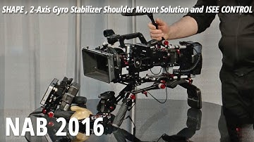 NAB 2016: SHAPE , 2-Axis Gyro Stabilizer Shoulder Mount Solution and ISEE CONTROL