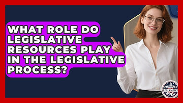 What Role Do Legislative Resources Play in the Legislative Process? - Inside the Legislative Branch