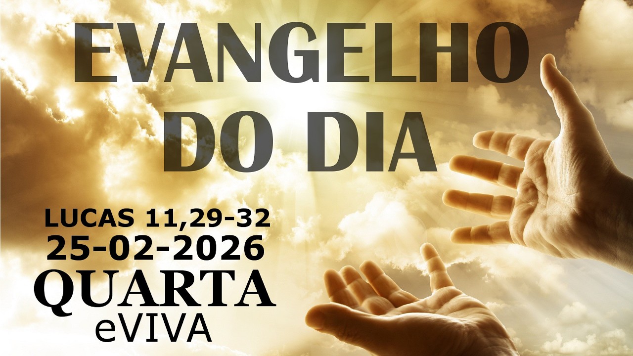 EVANGELHO DO DIA 25/02/2026 Lucas 11,29-32 HOMILIA DIÁRIA E REFLEXÃO - LITURGIA DE HOJE eVIVA