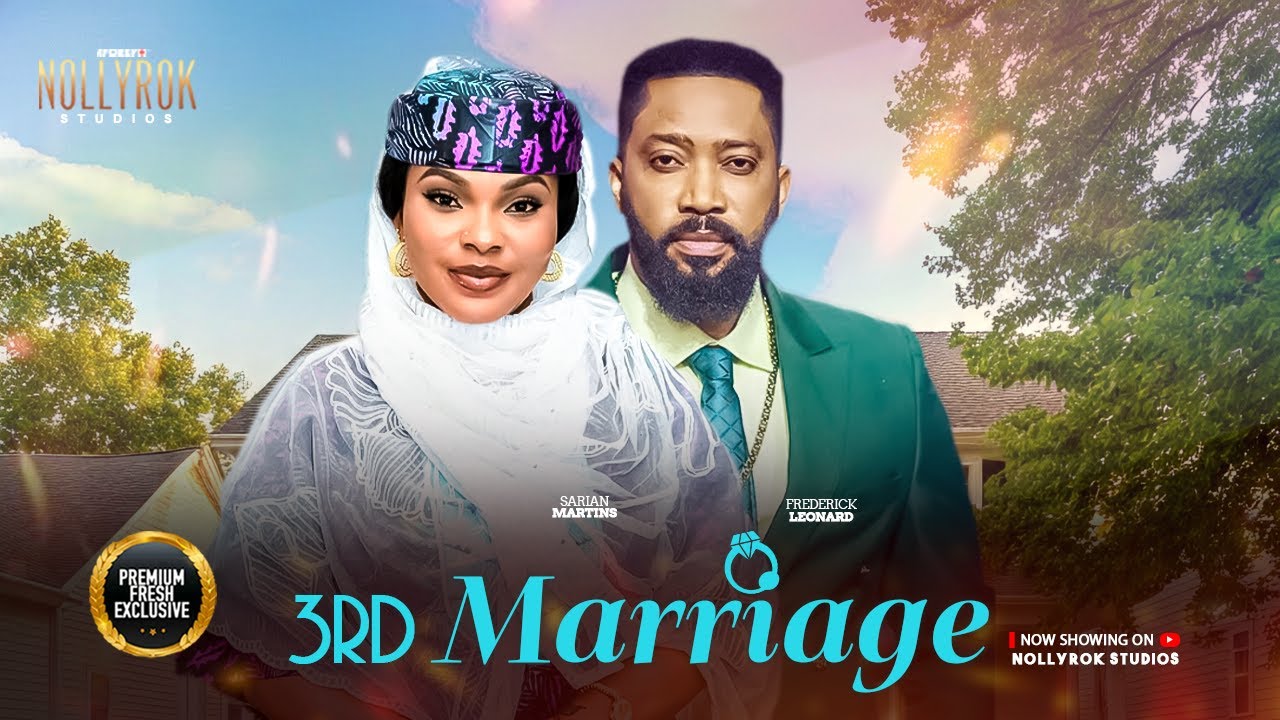 3RD MARRIAGE (FREDRICK LEONARD SARIAN MARTINS) -  Nigerian Movies 2025 latest full movies