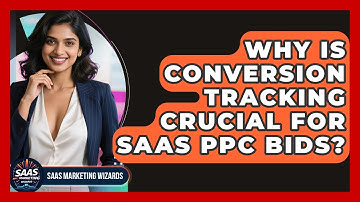 Why Is Conversion Tracking Crucial For SaaS PPC Bids? - Saas Marketing Wizards