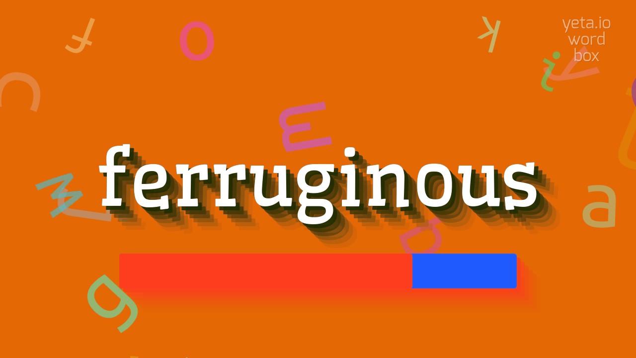 FERRUGINOUS - КАК ПРОИЗНОШАЕТСЯ FERRUGINOUS?  