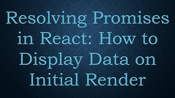 Resolving Promises in React: How to Display Data on Initial Render