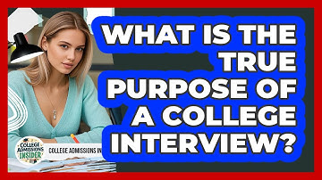 What Is The True Purpose Of A College Interview? - College Admissions Insider
