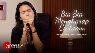 Maulana Ardiansyah - Sia Sia Mengharap Cintamu ( Acoustic Version)