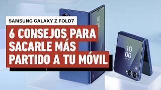6 consejos para aprovechar al máximo tu Samsung Fold7