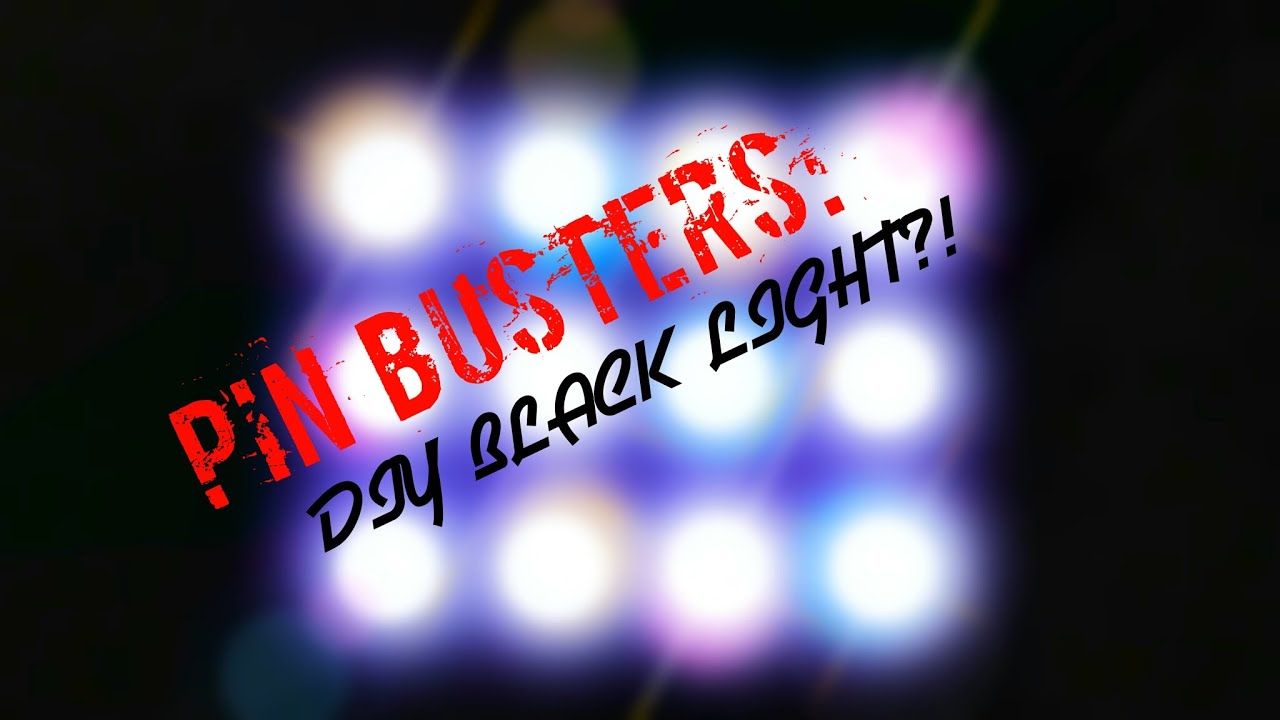 PIN BUSTERS: DIY black light?!