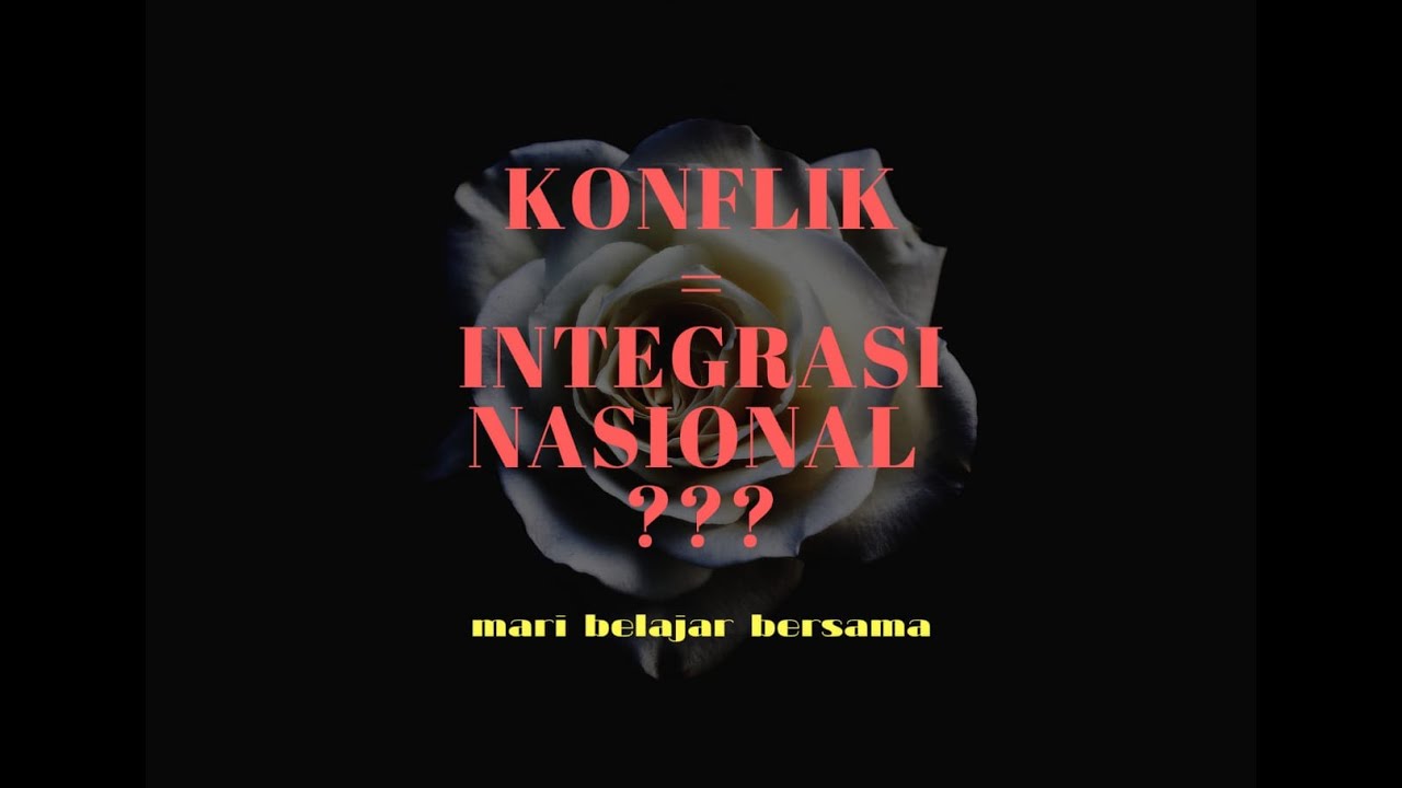 Integrasi Nasional || Apa fungsi dari pemahaman KONFLIK ?! 