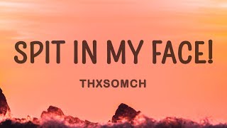 ThxSoMch - SPIT IN MY FACE! Resimi