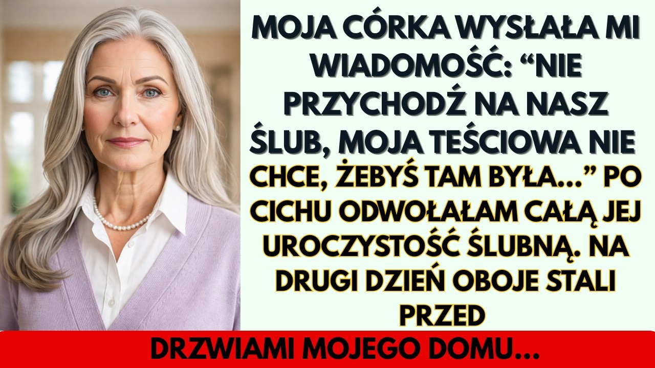 Moja córka napisała mi: “Nie przychodź na mój ślub! Moja teściowa nie chce cię widzieć.” Odwołałam…