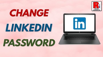 How to Change Your LinkedIn Account Password from Computer