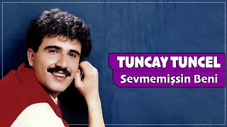 Tuncay Tuncel - Sevmemişsin Beni