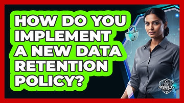 How Do You Implement A New Data Retention Policy?