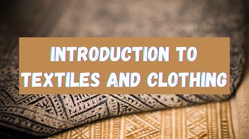 Introduction to Textiles and Clothing