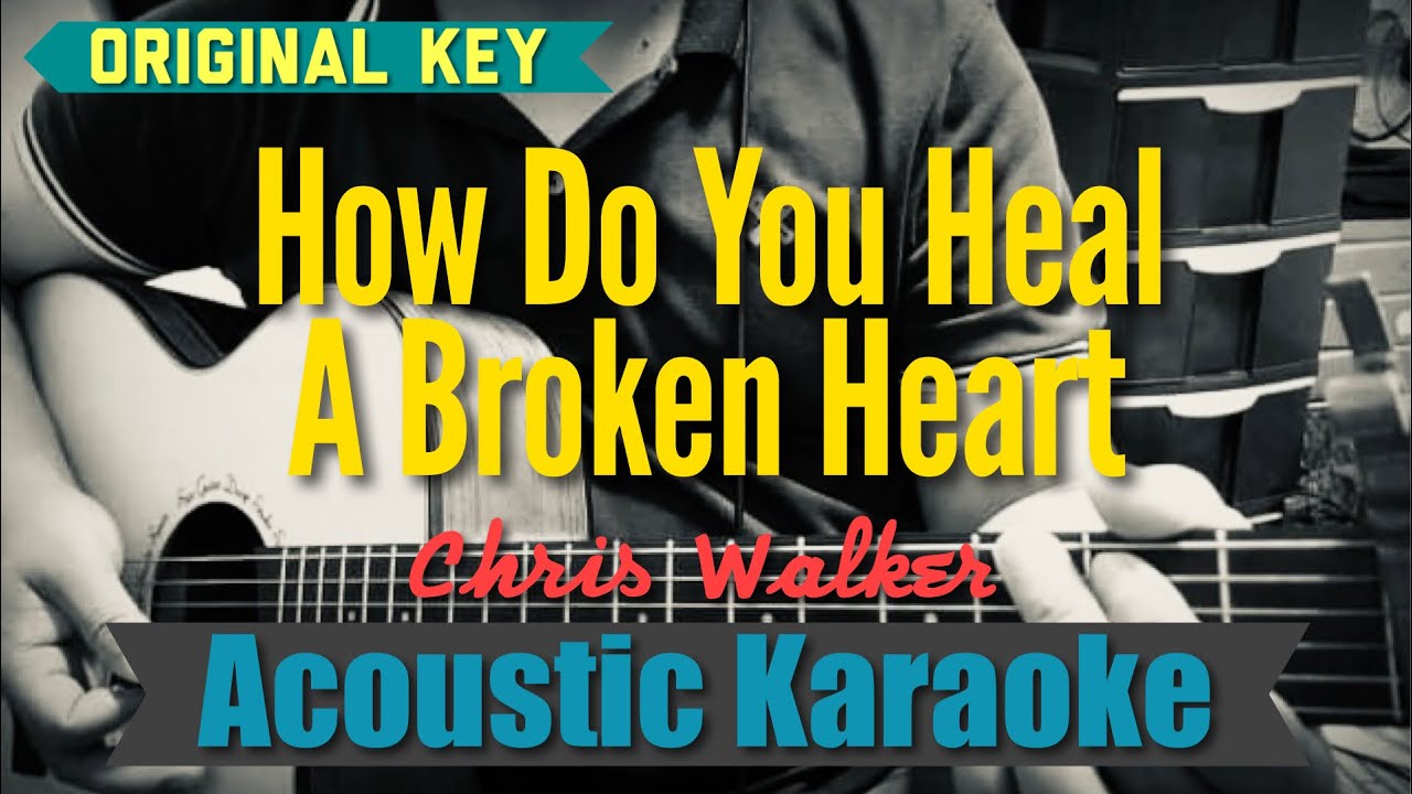 How Do You Heal A Broken Heart - Chris Walker (Acoustic Karaoke)