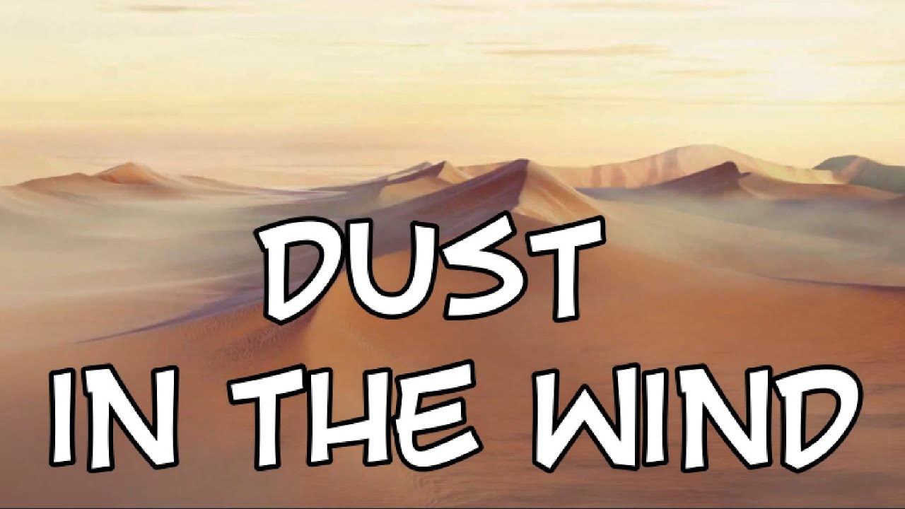 Dust In The Wind (Kansas Lyrics),internasyonal na musika na may lyrics