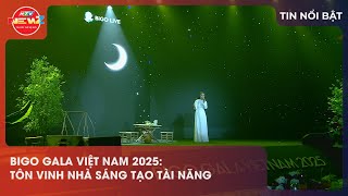Bigo Gala Việt Nam 2025 Tôn Vinh Nhà Sáng Tạo Tài Năng