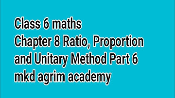 Class 6 maths | Chapter 8 Ratio, Proportion and Unitary Method Part 6 | mkd agrim academy