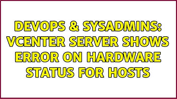 DevOps & SysAdmins: VCenter Server shows error on Hardware Status for hosts
