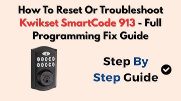 How To Reset Or Troubleshoot Kwikset SmartCode 913 - Full Programming Fix Guide