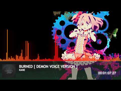 Nightcore " Burned " Kane  [ Demon Voice Version ]