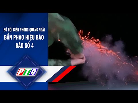 Video Bộ đội Biên phòng Quảng Ngãi bắn pháo hiệu báo bão số... - youtube