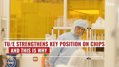 TU/e Strengthens Key Position On Chips And This Is Why