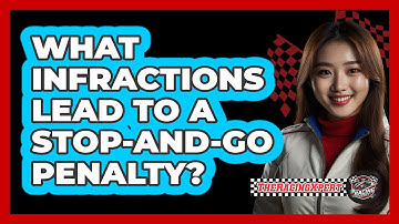 What Infractions Lead To A Stop-And-Go Penalty?