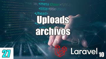 27 Uploads de archivos a las carpetas en el fomulario en el curso de LARAVEL (PHP y MySql) FullStack