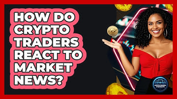 How Do Crypto Traders React To Market News?