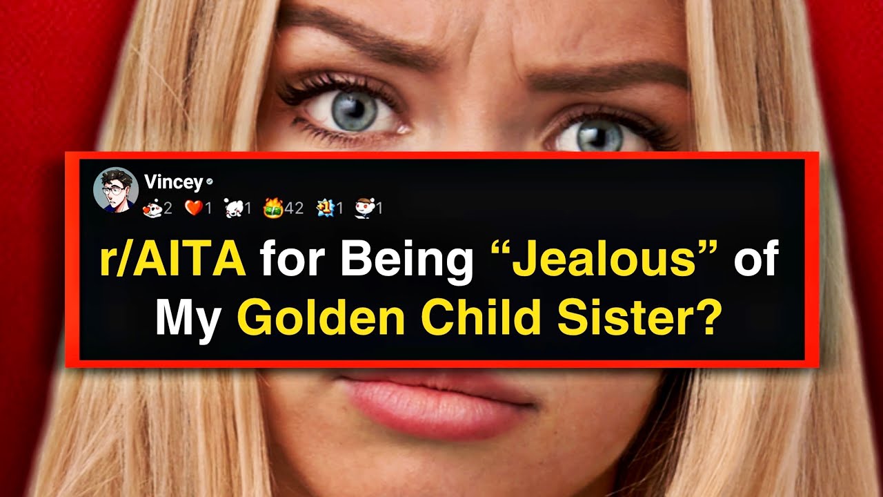 r/AITA for Being “Jealous” of My Golden Child Sister?