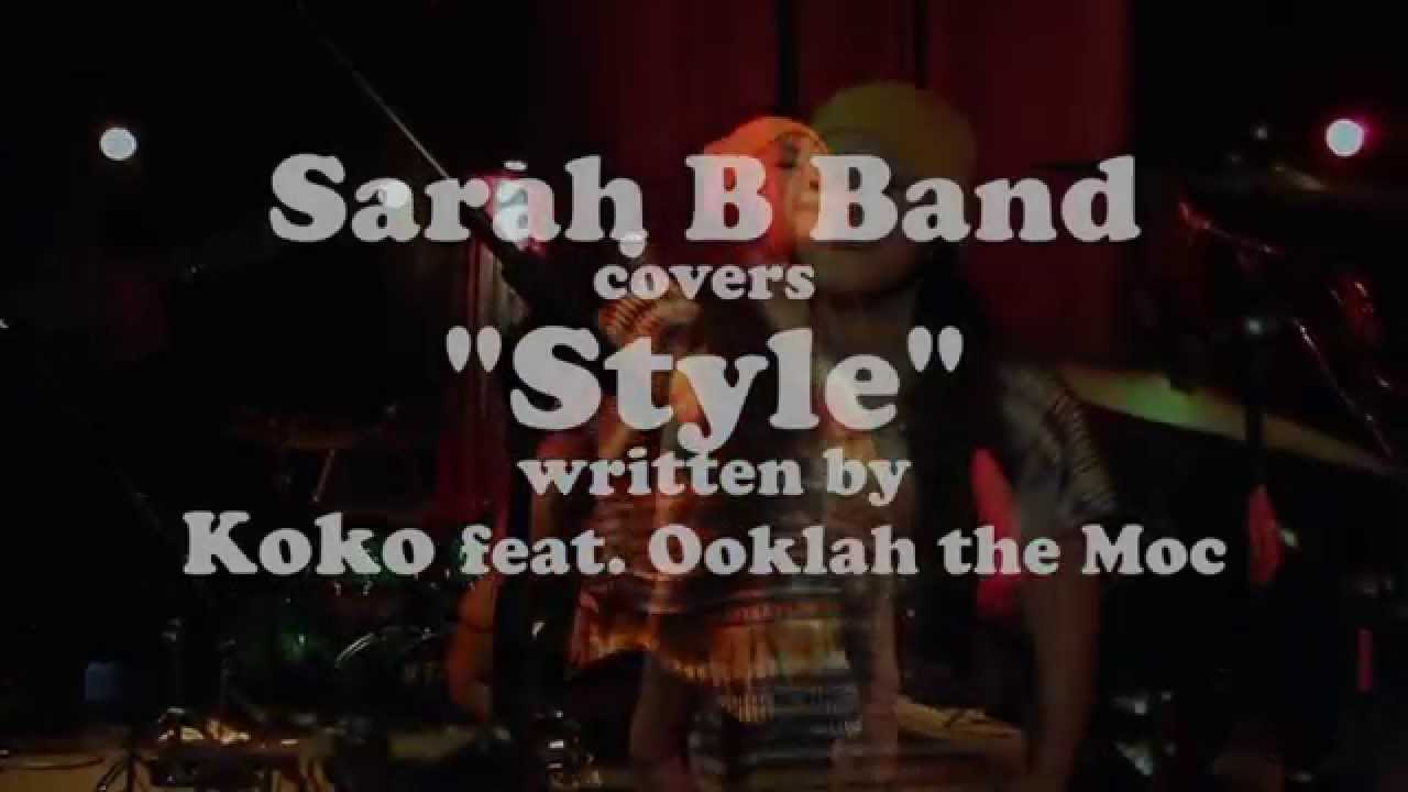 Watch "Style" - Sarah B Band - (Koko feat. Ooklah the Moc cover) on YouTube Watch "Style" - Sarah B Band - (Koko feat. Ooklah the Moc cover) on YouTube