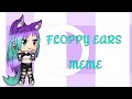 Floppy Ears Meme| GachaLife