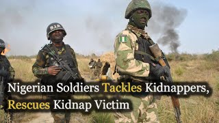 Nigerian Army tackles kidnappers, Rescues kidnap victims.